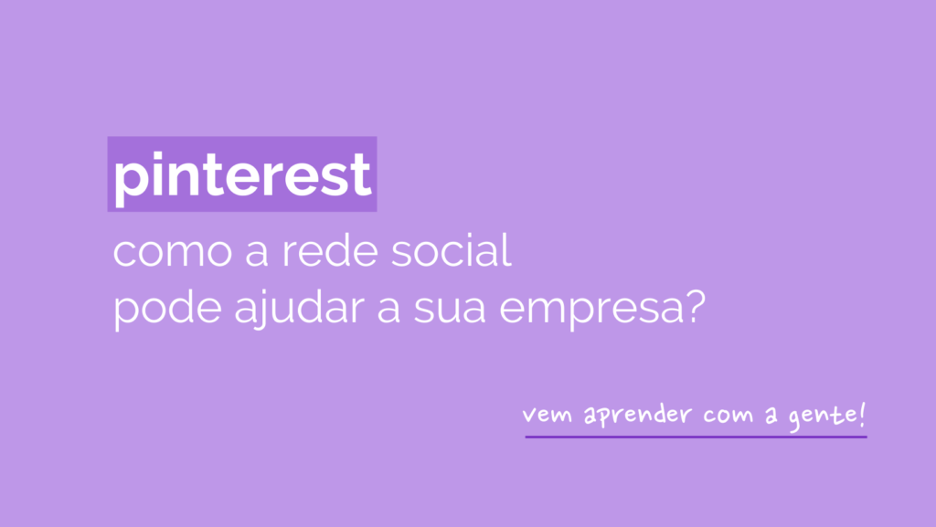 Imagem lilás escrita "Pinterest: como a rede social pode ajudar sua empresa?" e "vem aprender com a gente!"