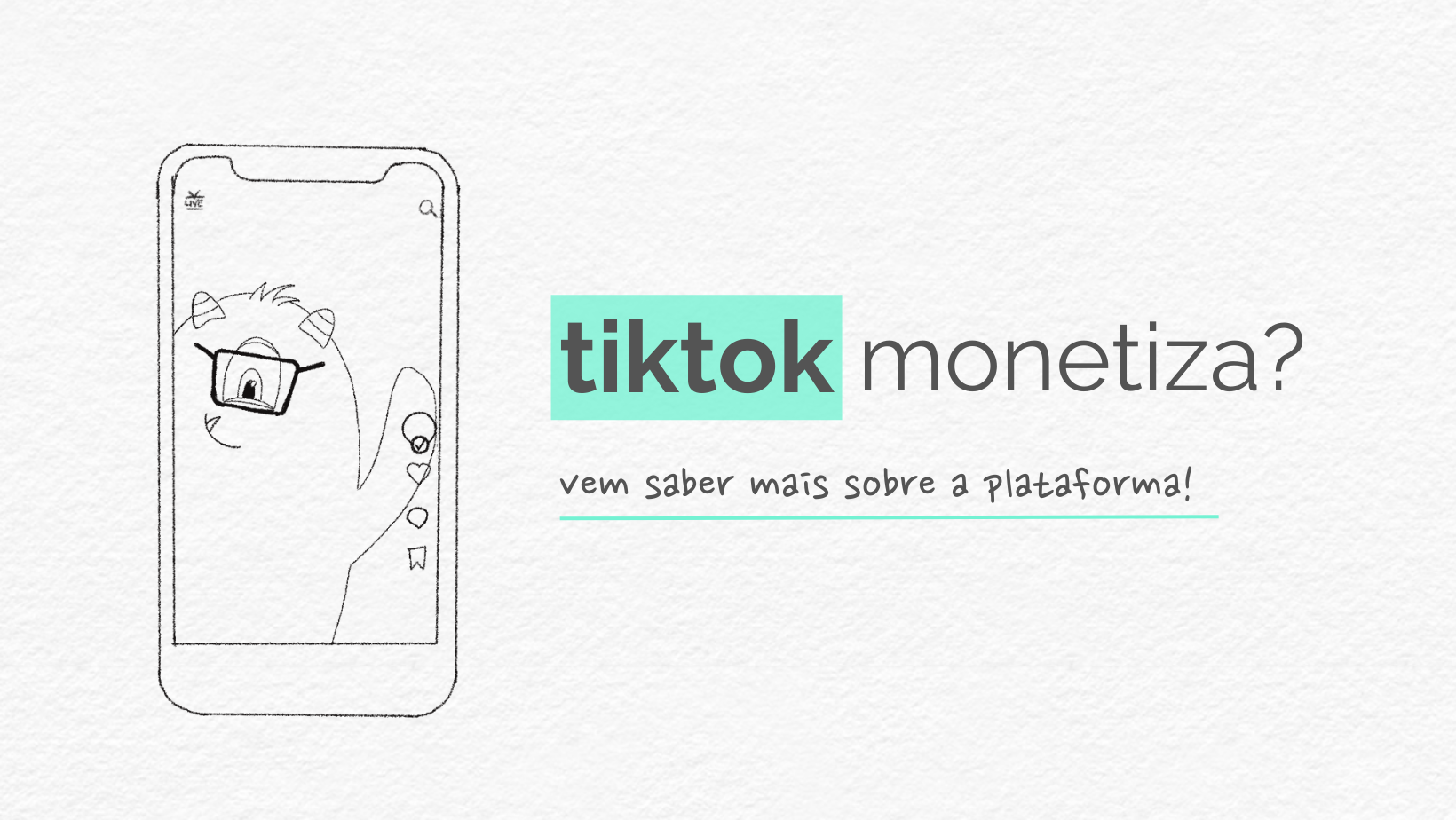 Imagem de capa com fundo branco e celular com mascote Teo dentro da tela (parecendo um print de TikTok) com a frase "TikTok monetiza?" e abaixo a chamada "vem saber mais sobre a plataforma!"